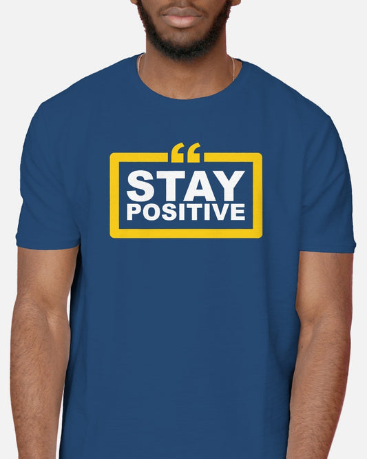 Stay Positive - Half Sleeve T-Shirt