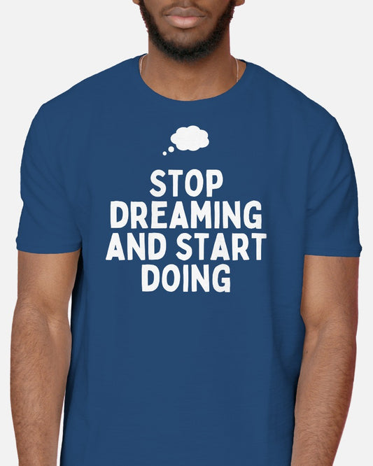Stop Dreaming Start Doing - Half Sleeve T-Shirt