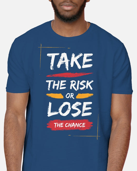 Take The Risk Or Loose The Chance - Half Sleeve T-Shirt